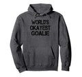 Worlds Okayest Goalie Funny Sarcastic Hoodie - Custom Art Print Men Women - T-Shirt, Sweatshirt, Hoodie