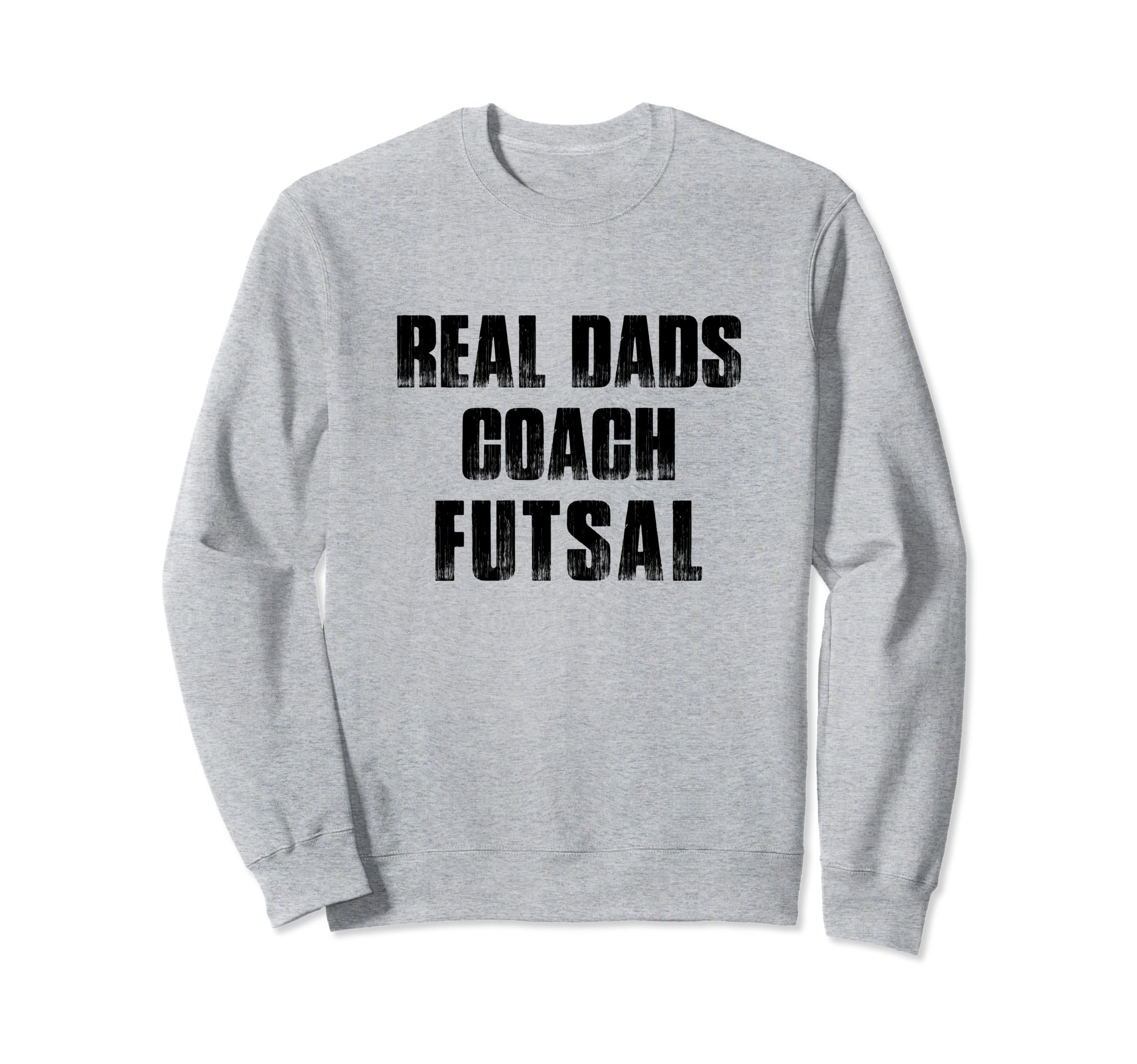 Real Dads Coach Futsal Indoor Soccer Sweatshirt - Trendy Graphic Men Women - T-Shirt, Sweatshirt, Hoodie