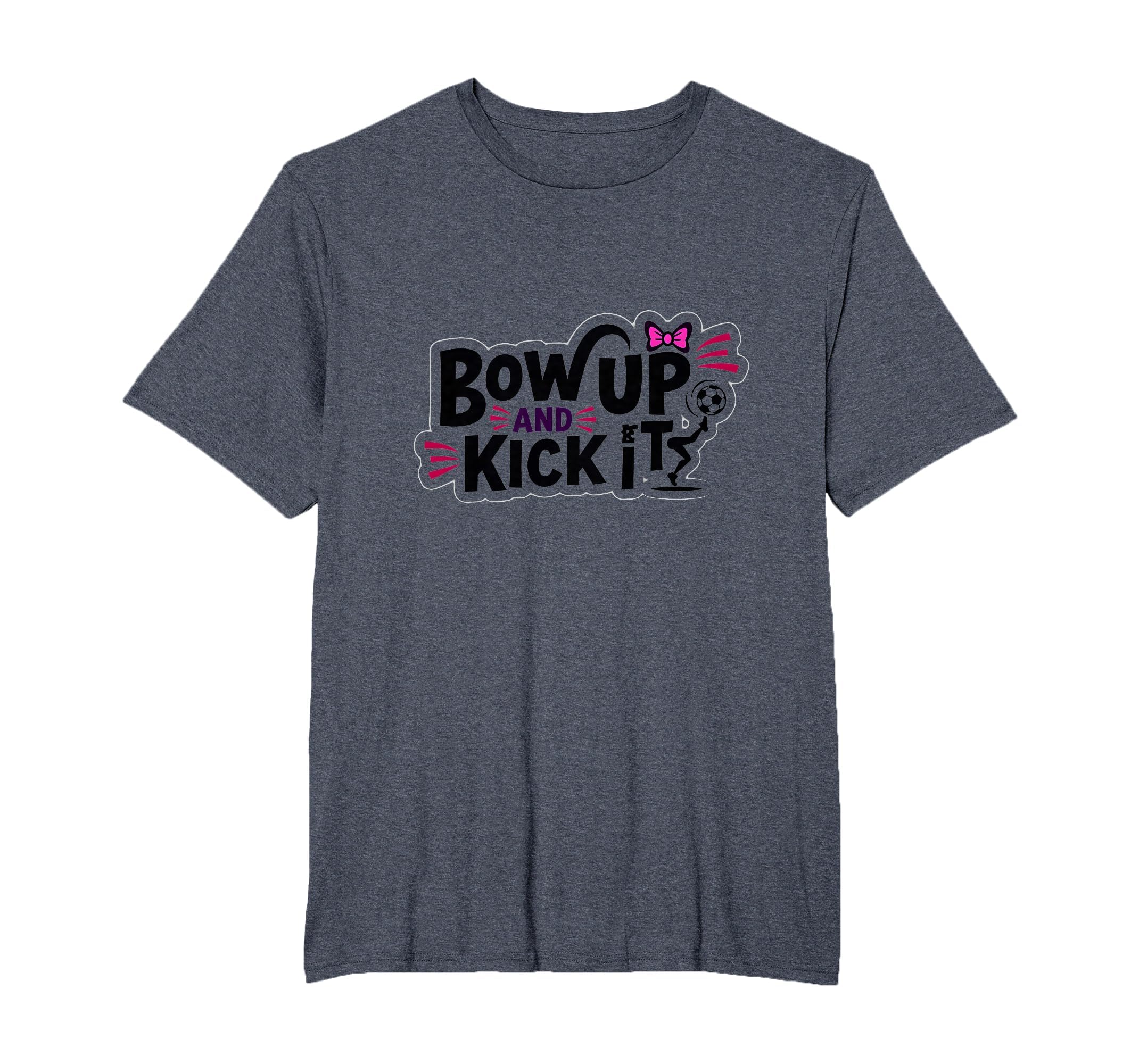 Bow Up Kick It Soccers Motivational T-Shirt - Minimalist Print Men Women - T-Shirt, Sweatshirt, Hoodie
