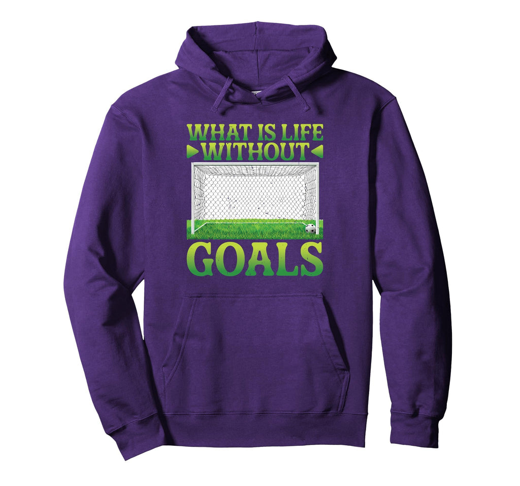 What Is Life Without Goals Hoodie - Casual Everyday Wear Men Women - T-Shirt, Sweatshirt, Hoodie