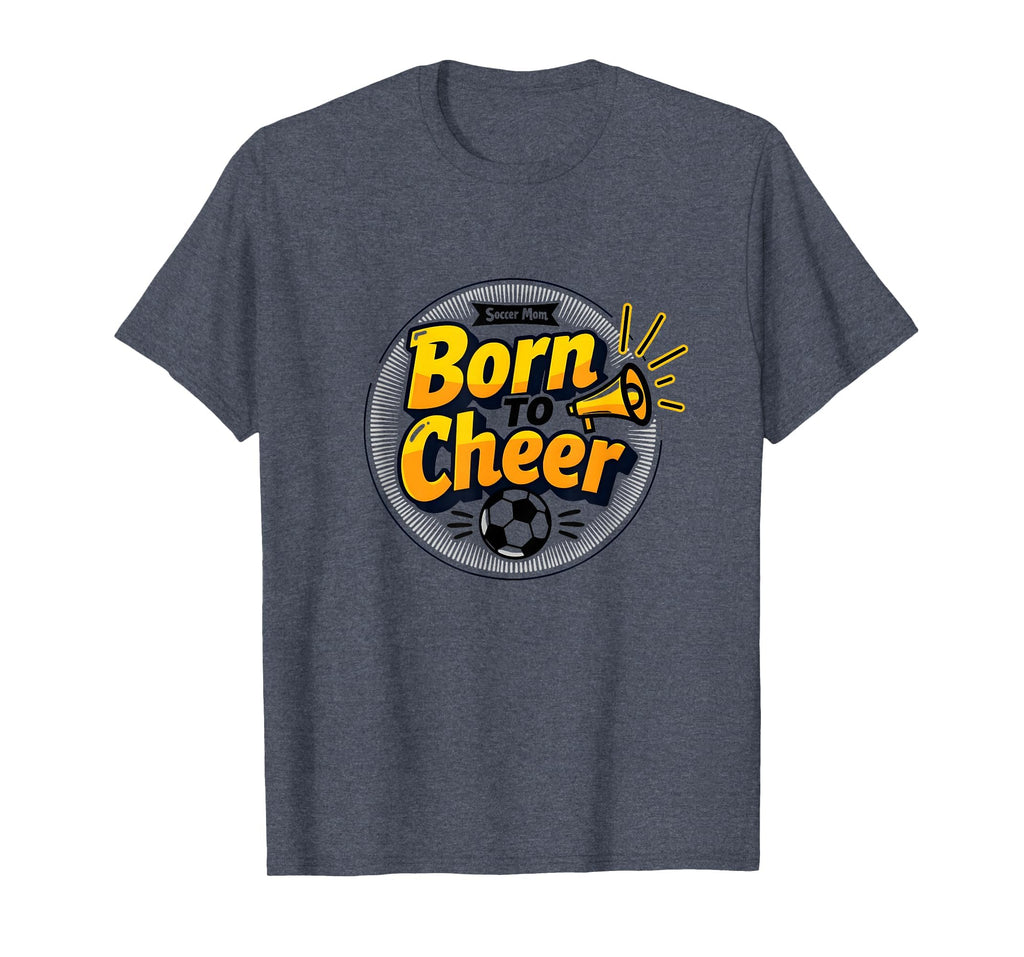Soccer Moms Born To Cheer Proud Sideline T-Shirt - Unique Graphic Unisex - T-Shirt, Sweatshirt, Hoodie