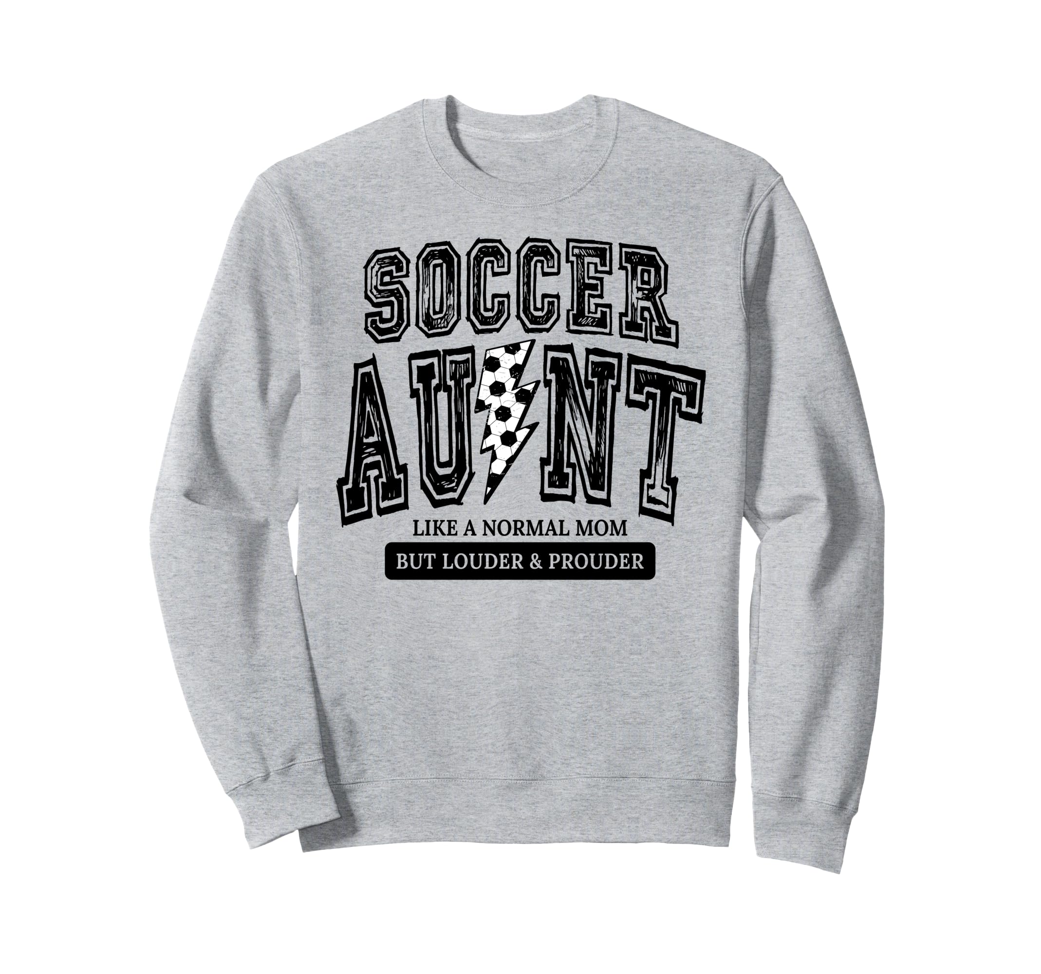Soccer Aunt Like Normal Aunt But Sweatshirt - Casual Everyday Wear Unisex - T-Shirt, Sweatshirt, Hoodie