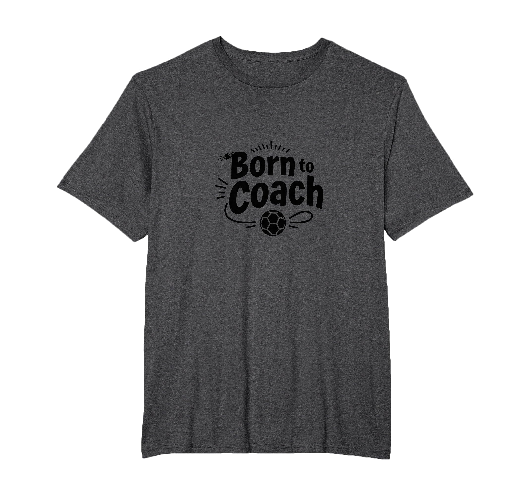 Born To Coach Soccer Inspirational T-Shirt - Fun Novelty Design Men Women - T-Shirt, Sweatshirt, Hoodie