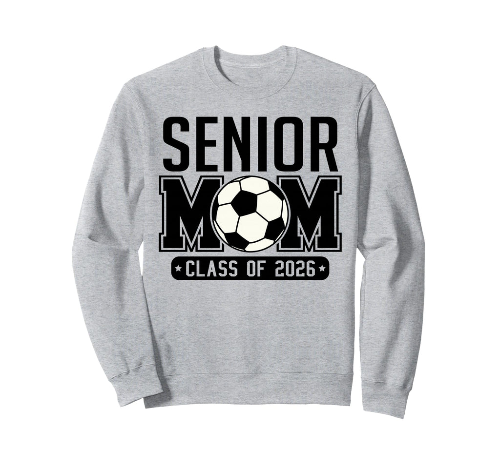 Senior Mom Class 2026 Soccer Mom Sweatshirt - Custom Art Print Men Women - T-Shirt, Sweatshirt, Hoodie