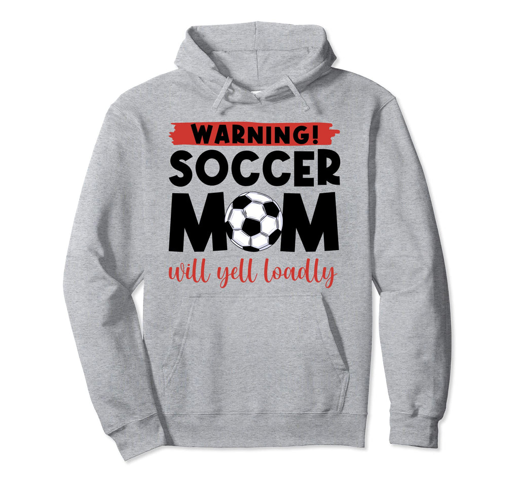 Warning Soccer Mom Will Yell Loudly Hoodie - Graphic Print Men Women - T-Shirt, Sweatshirt, Hoodie