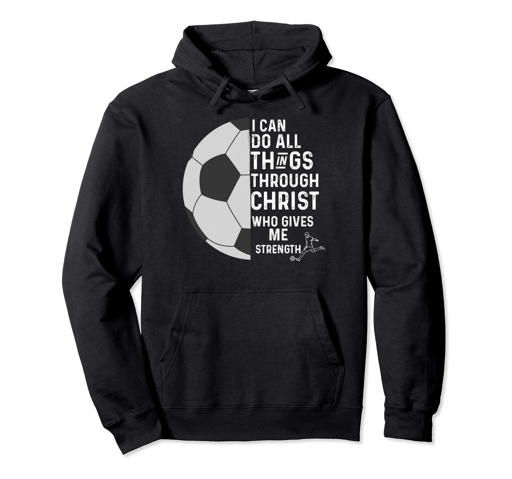 Christian Soccer I Can Do All Hoodie - Casual Everyday Wear Men Women - T-Shirt, Sweatshirt, Hoodie