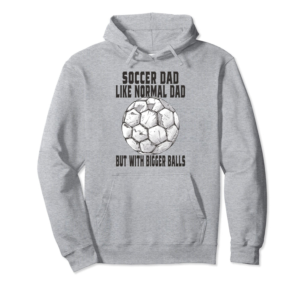 Soccer Soccer Dad Like Normal Dad But Hoodie - Novelty Apparel for Adults - T-Shirt, Sweatshirt, Hoodie