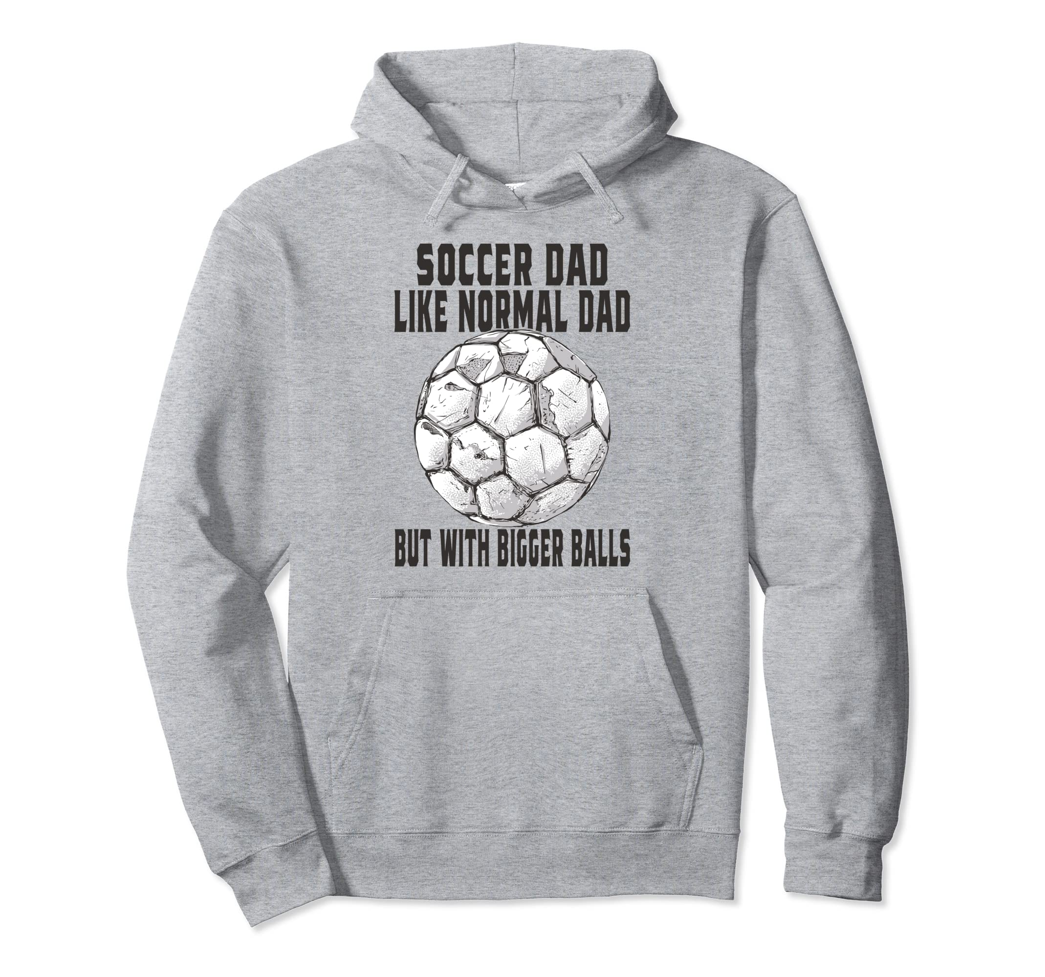 Soccer Soccer Dad Like Normal Dad But Hoodie - Novelty Apparel for Adults - T-Shirt, Sweatshirt, Hoodie
