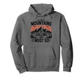 Mountains Are Calling I Must Go 80S Hoodie - Aesthetic Graphic for Adults - T-Shirt, Sweatshirt, Hoodie