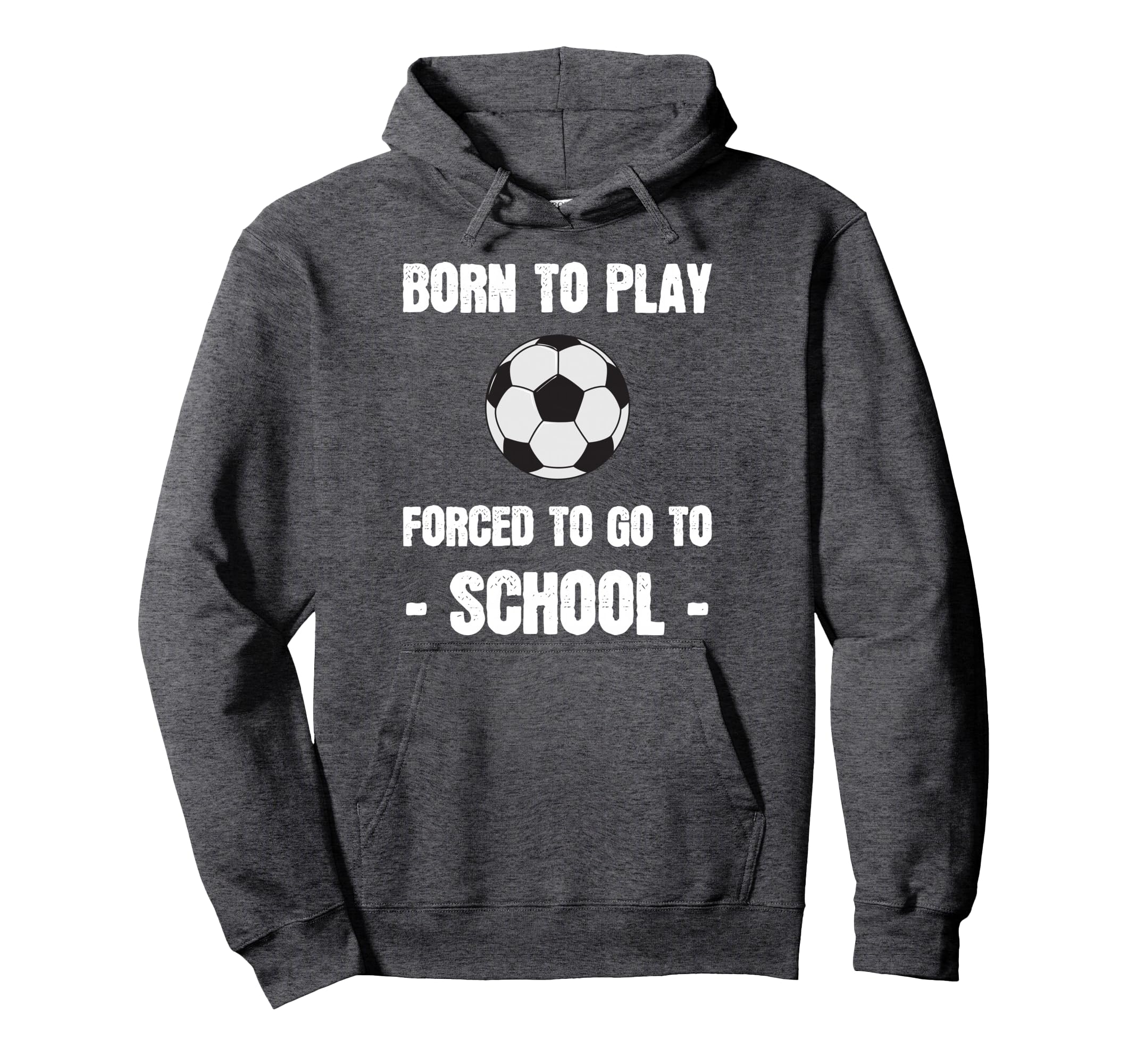 Born To Play Forced To Go To School Hoodie - Graphic Print Men Women - T-Shirt, Sweatshirt, Hoodie
