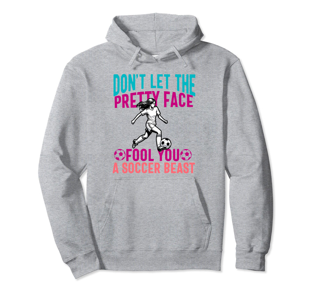 Dont Let Pretty Face Fool You Soccer Hoodie - Fun Novelty Design Men Women - T-Shirt, Sweatshirt, Hoodie