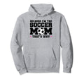 Because Im Soccer Mom Thats Why Soccer Hoodie - Novelty Apparel Unisex - T-Shirt, Sweatshirt, Hoodie