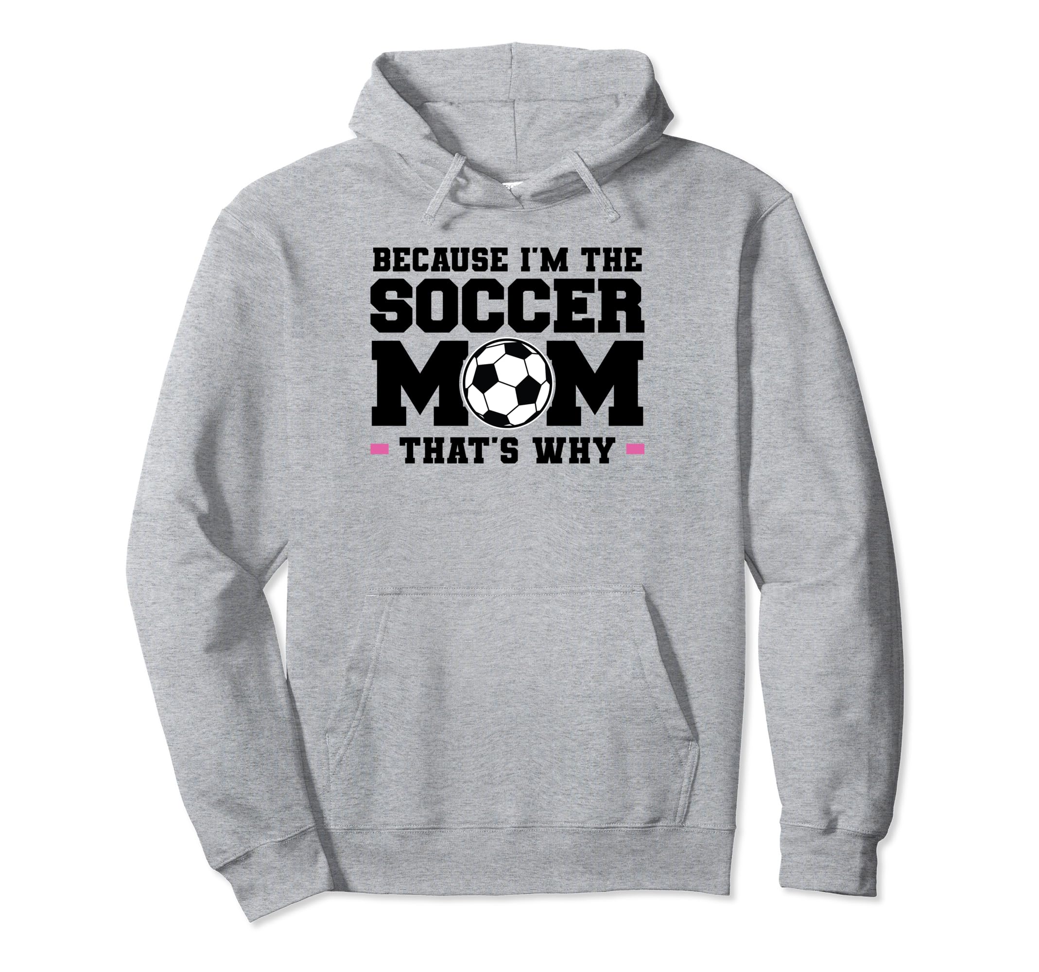 Because Im Soccer Mom Thats Why Soccer Hoodie - Novelty Apparel Unisex - T-Shirt, Sweatshirt, Hoodie