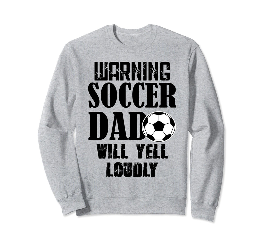Soccer Dad Will Yell Loudly Funny Sweatshirt - Unique Graphic Men Women - T-Shirt, Sweatshirt, Hoodie