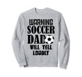Soccer Dad Will Yell Loudly Funny Sweatshirt - Unique Graphic Men Women - T-Shirt, Sweatshirt, Hoodie