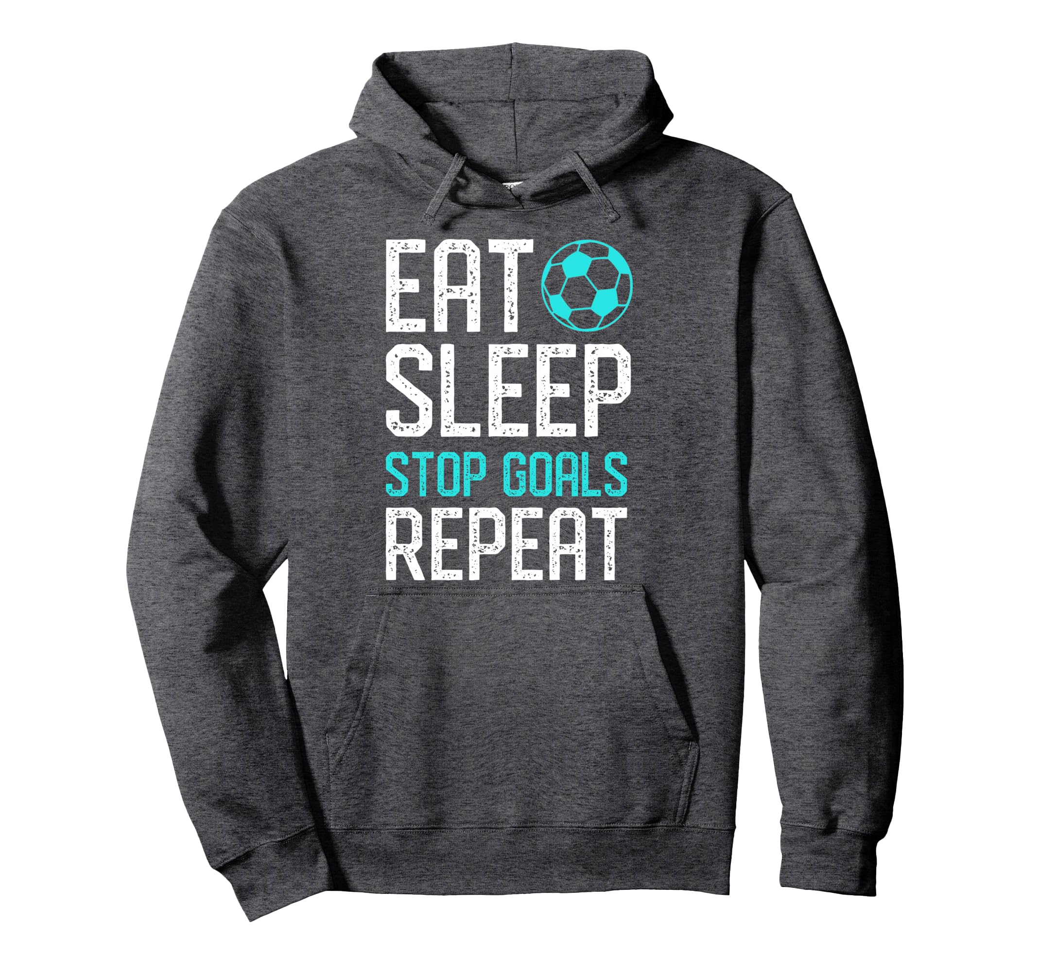 Eat Sleep Stop Goals Repeat Soccer Hoodie - Streetwear Style Men Women - T-Shirt, Sweatshirt, Hoodie