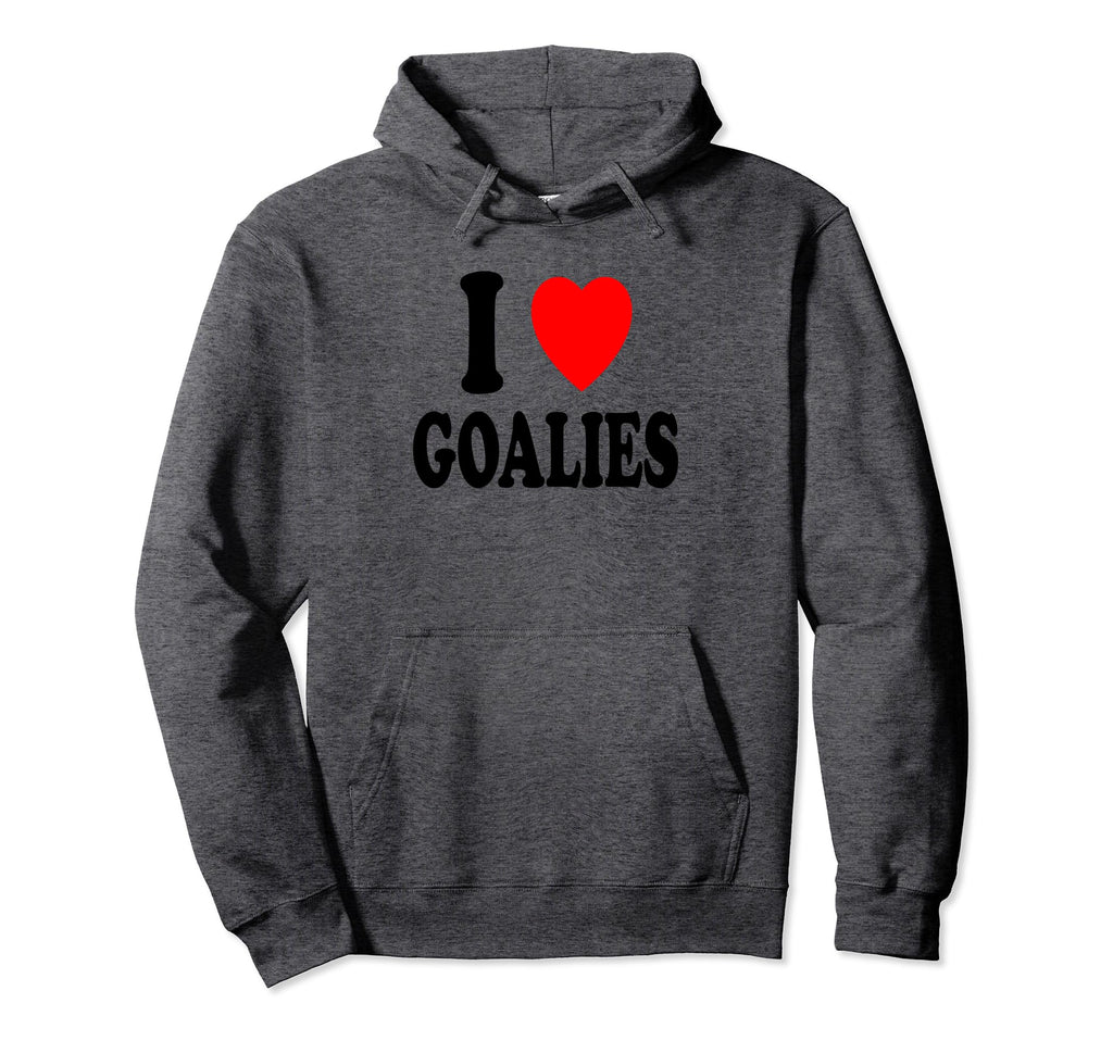 I Heart Love Goalies Hockey Soccer Hoodie - Casual Everyday Wear Men Women - T-Shirt, Sweatshirt, Hoodie