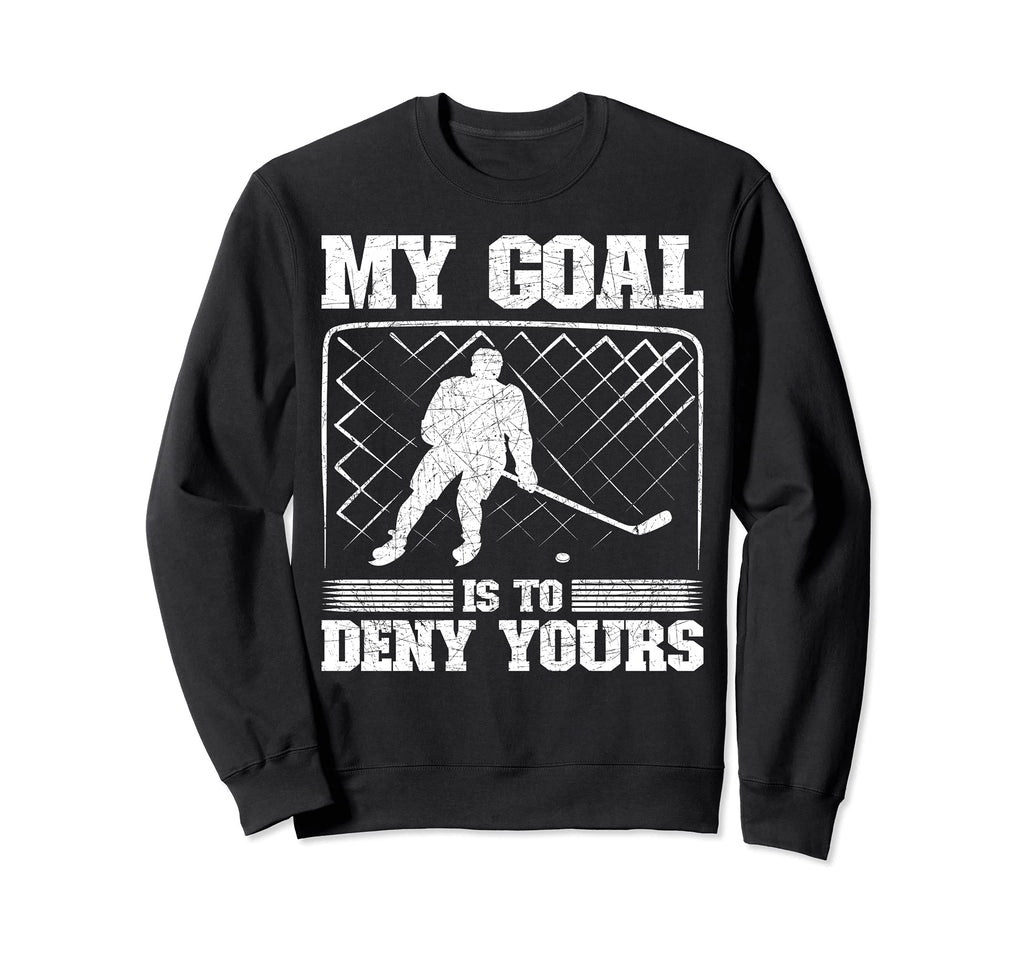 Funny Goal Keeper My Goal Is To Sweatshirt - Fun Novelty Design Unisex - T-Shirt, Sweatshirt, Hoodie