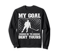 Funny Goal Keeper My Goal Is To Sweatshirt - Fun Novelty Design Unisex - T-Shirt, Sweatshirt, Hoodie