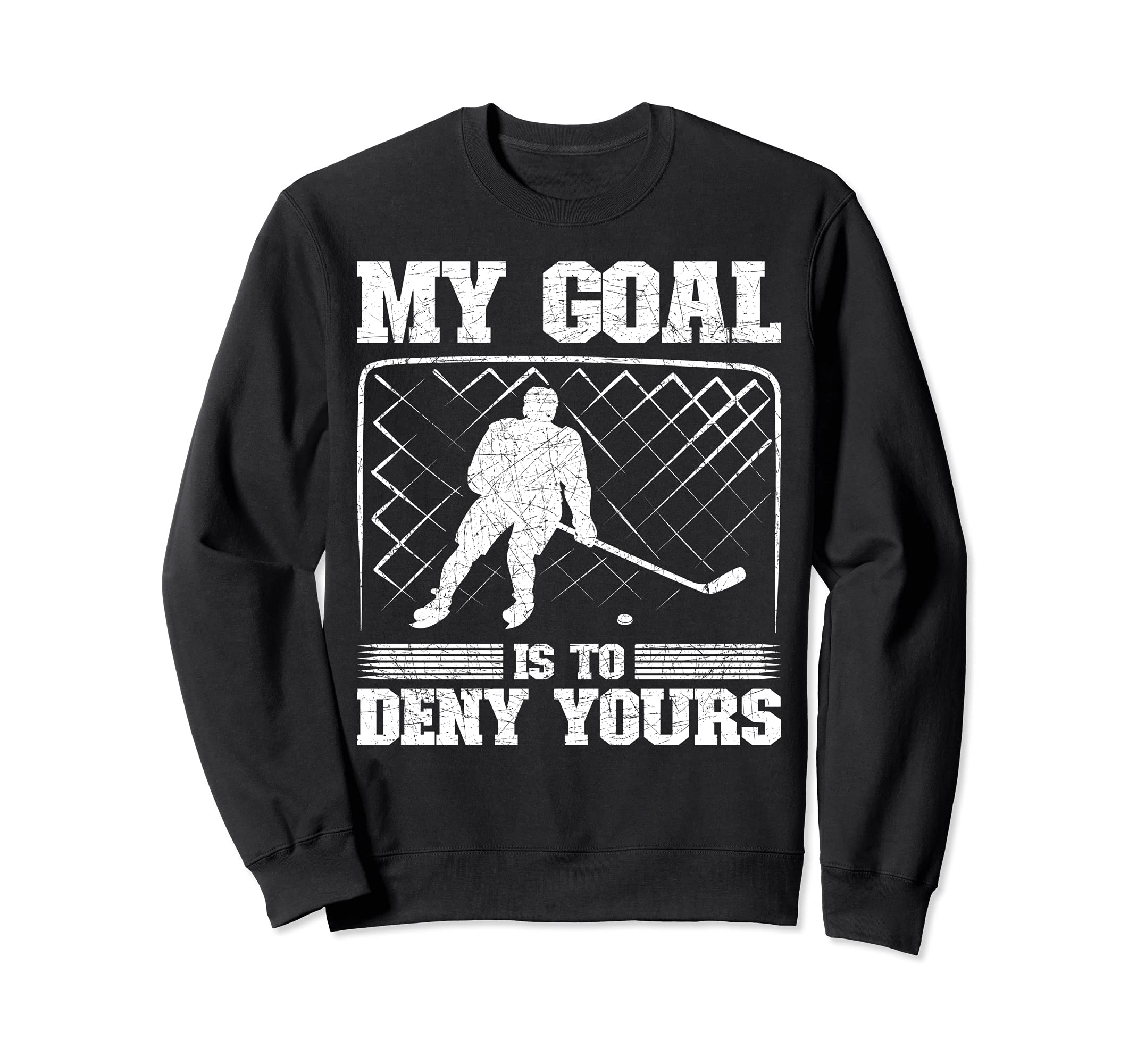 Funny Goal Keeper My Goal Is To Sweatshirt - Fun Novelty Design Unisex - T-Shirt, Sweatshirt, Hoodie