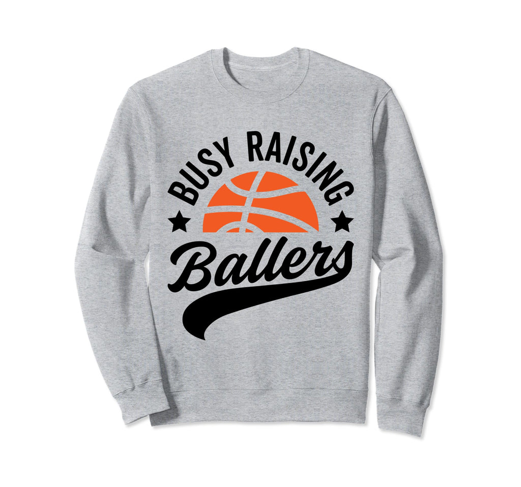 Busy Raising Ballers Basketball Sweatshirt - Graphic Print for Adults - T-Shirt, Sweatshirt, Hoodie