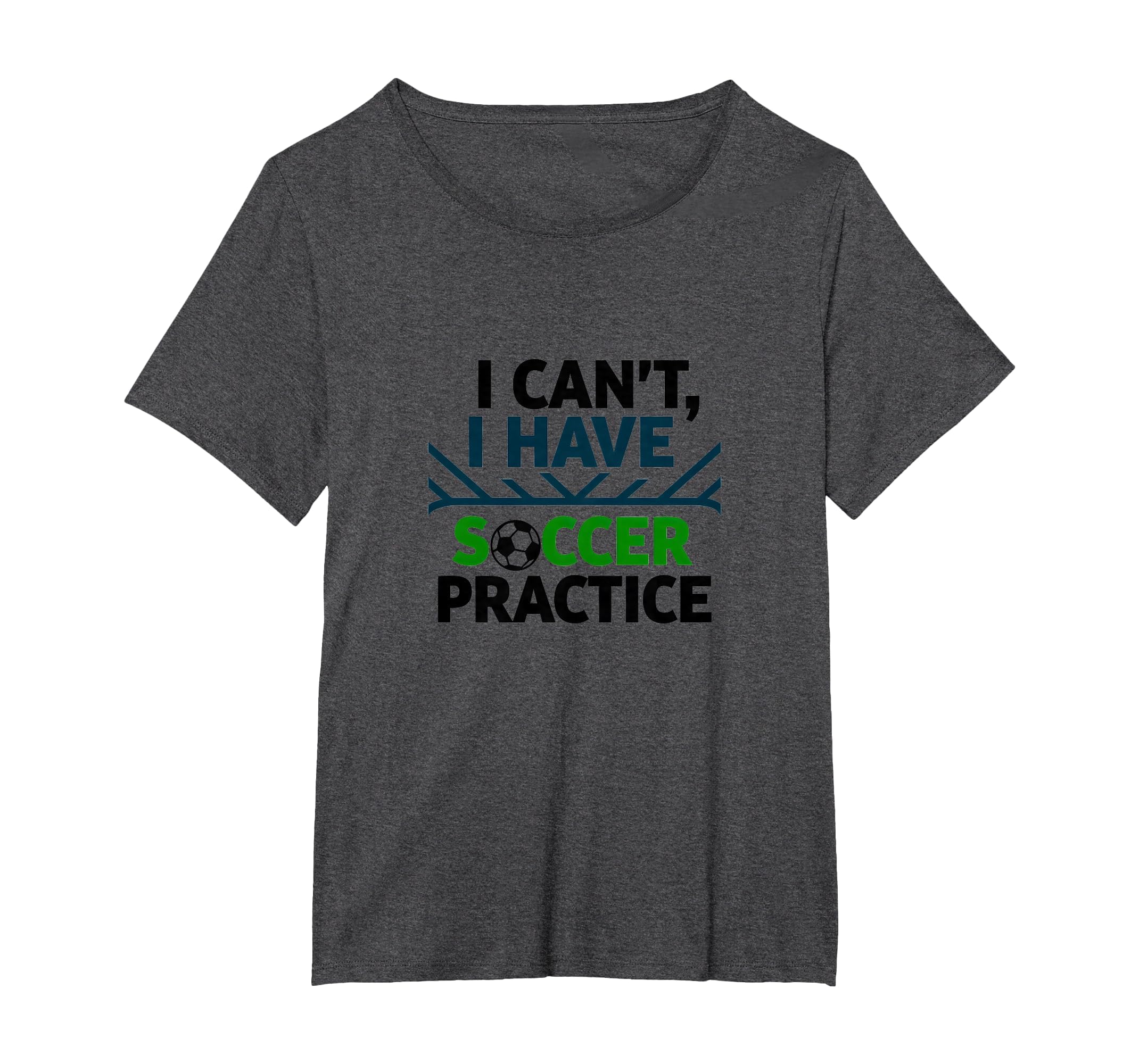 I Cant I Have Soccer Practice T-Shirt - Casual Everyday Wear Men Women - T-Shirt, Sweatshirt, Hoodie