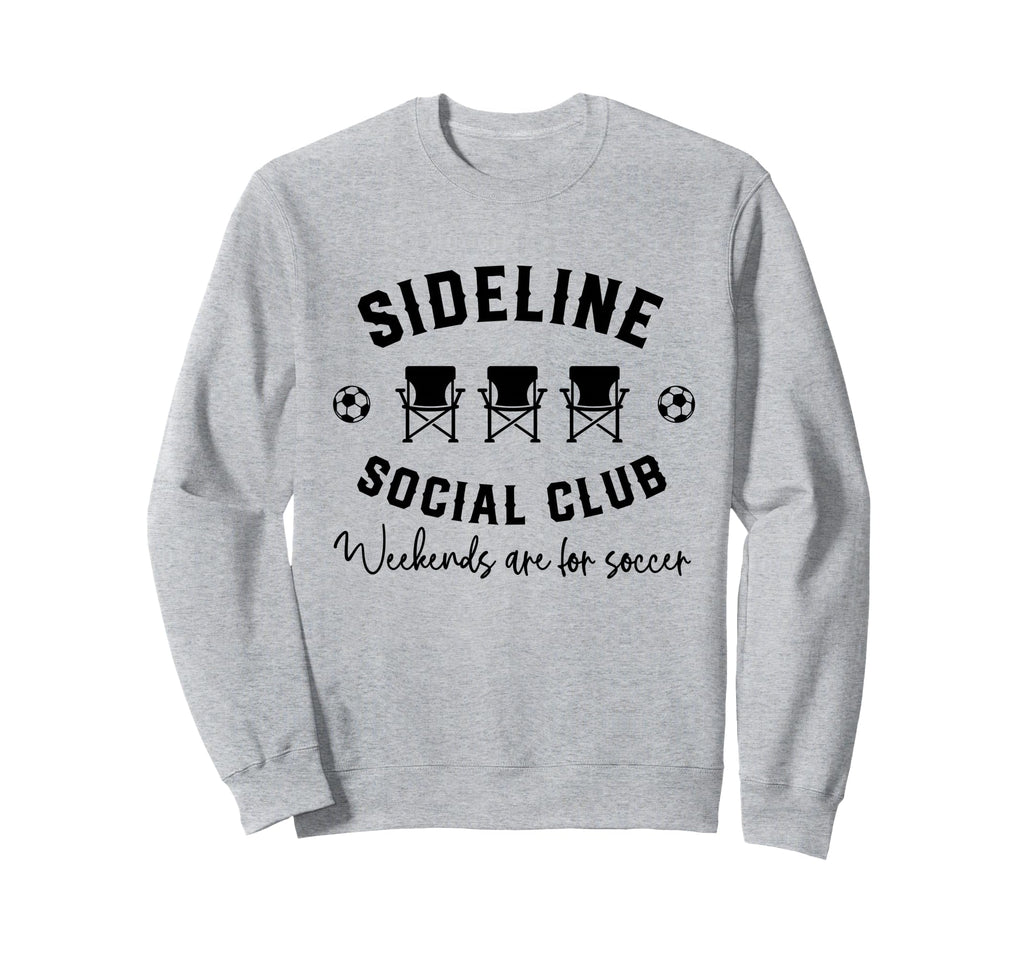 Sideline Social Club Weekends Are Sweatshirt - Novelty Apparel Unisex - T-Shirt, Sweatshirt, Hoodie