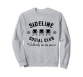 Sideline Social Club Weekends Are Sweatshirt - Unique Graphic Men Women - T-Shirt, Sweatshirt, Hoodie