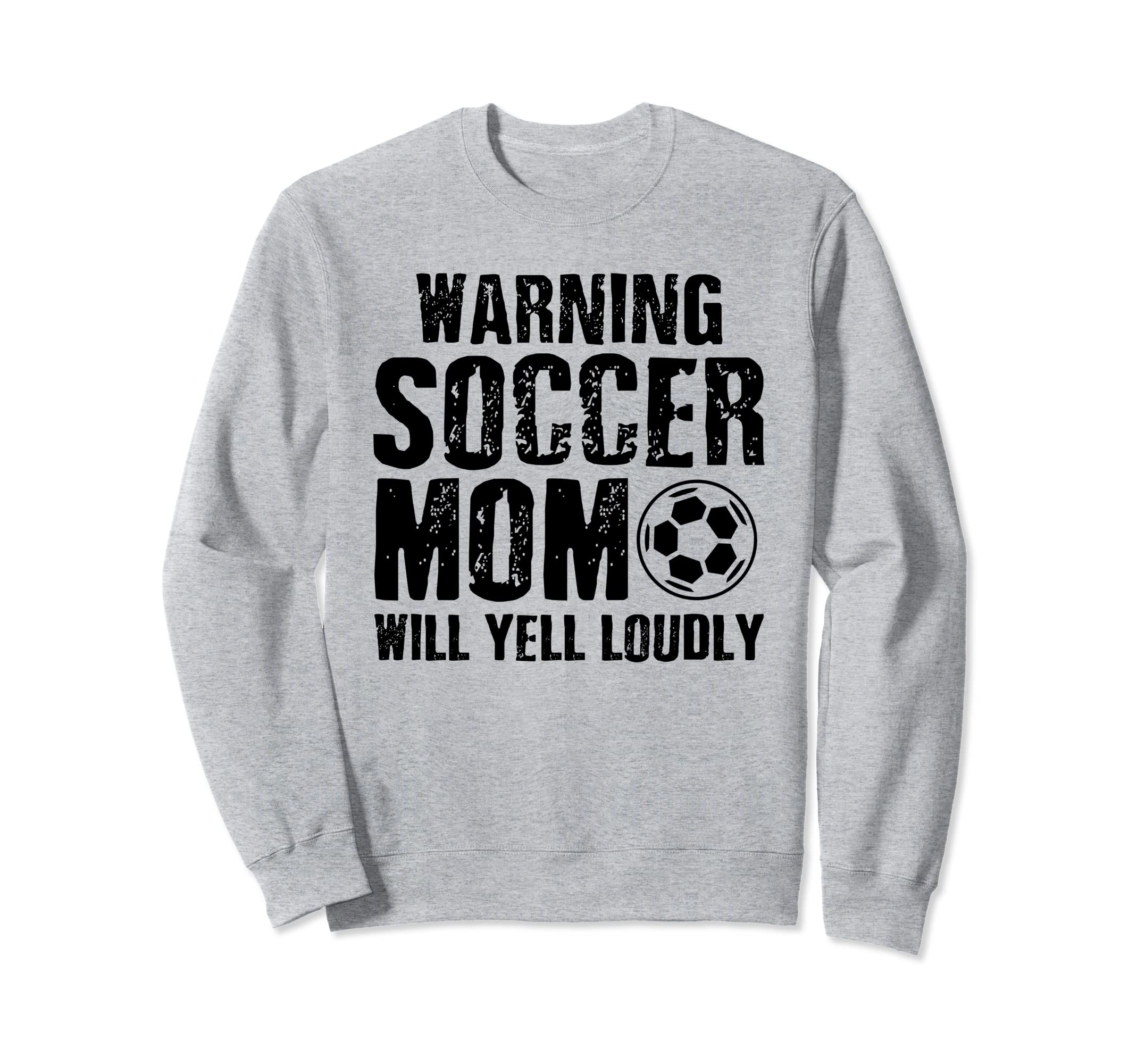 Warning Soccer Mom Will Yell Sweatshirt - Casual Everyday Wear Unisex - T-Shirt, Sweatshirt, Hoodie