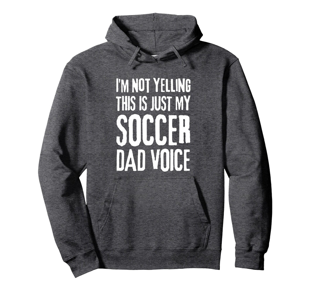 Im Not Yelling This Is Just My Soccer Hoodie - Custom Art Print Men Women - T-Shirt, Sweatshirt, Hoodie