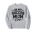 My Soccer Mom Era University Sweatshirt - Custom Art Print for Adults - T-Shirt, Sweatshirt, Hoodie