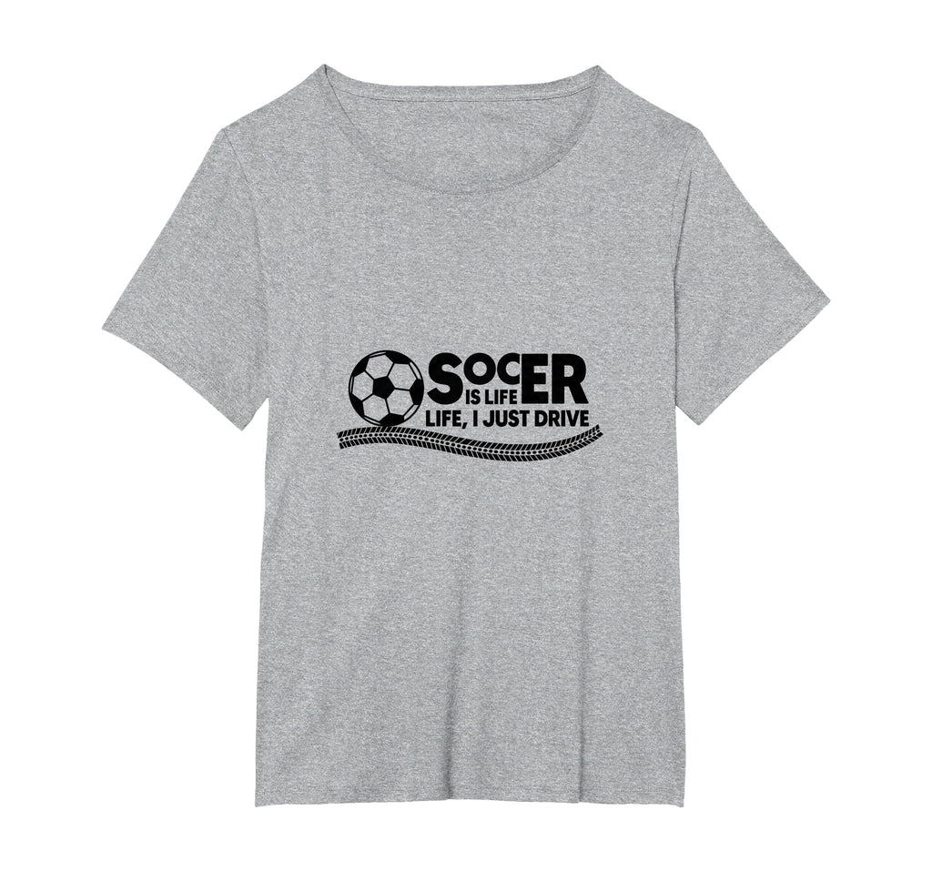 Soccer Is Life Life I Just Drive T-Shirt - Custom Art Print Men Women - T-Shirt, Sweatshirt, Hoodie