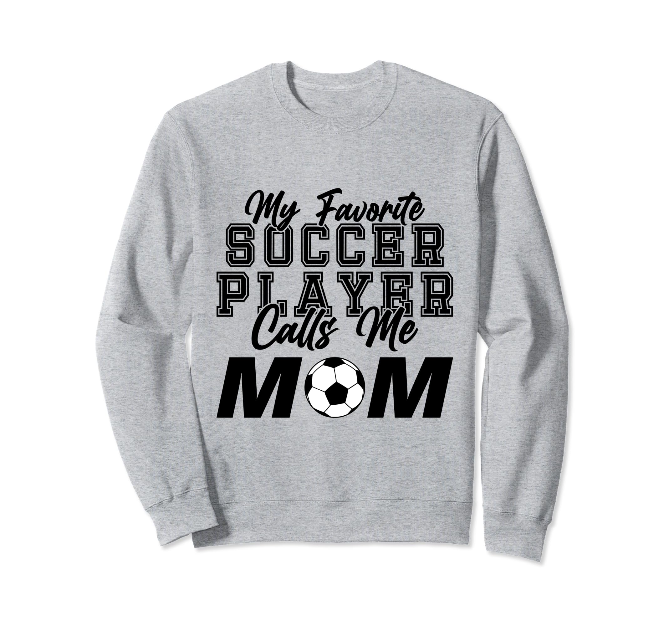 My Favorite Soccer Player Calls Me Mom Sweatshirt - Unique Graphic Unisex - T-Shirt, Sweatshirt, Hoodie