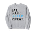 Eat Sleep Soccer Repeat Soccer Player Sweatshirt - Graphic Print Unisex - T-Shirt, Sweatshirt, Hoodie