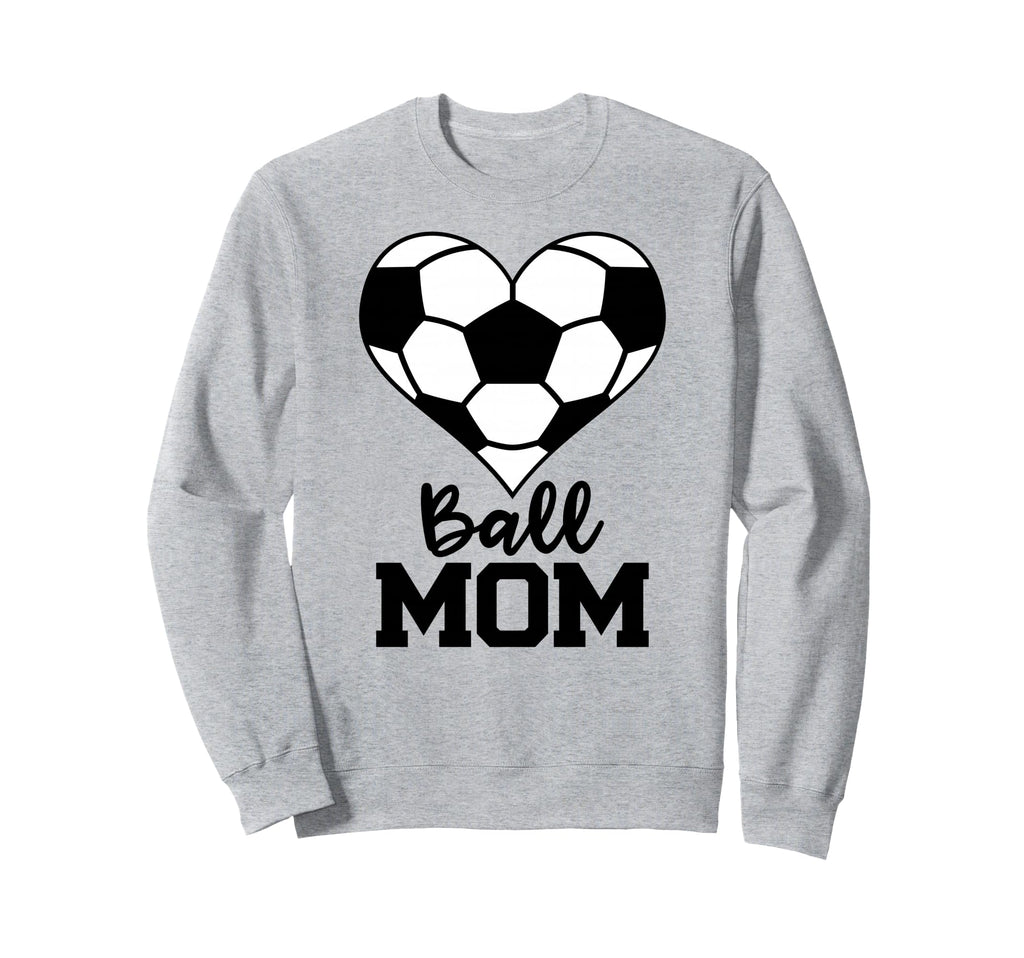 Ball Mom Funny Soccer Player Mom Sweatshirt - Casual Everyday Wear Unisex - T-Shirt, Sweatshirt, Hoodie