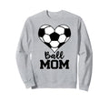 Ball Mom Funny Soccer Player Mom Sweatshirt - Casual Everyday Wear Unisex - T-Shirt, Sweatshirt, Hoodie