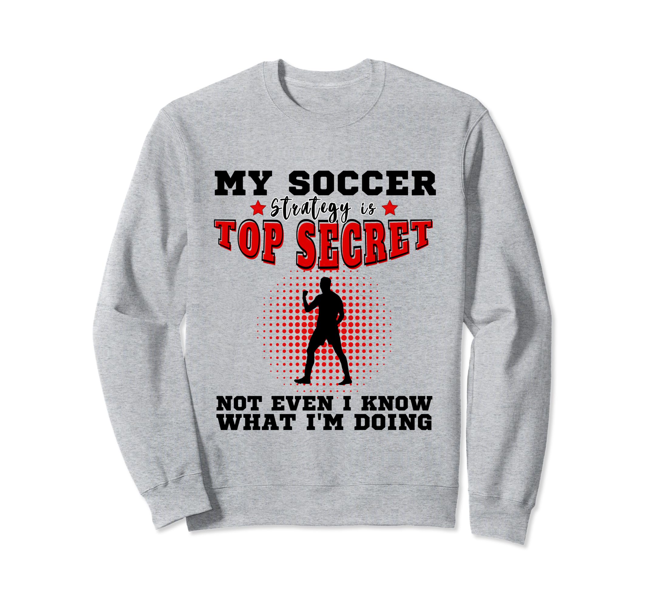 My Soccer Strategy Is Secret Sweatshirt - Casual Everyday Wear Unisex - T-Shirt, Sweatshirt, Hoodie
