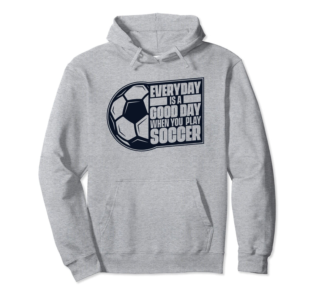 Everyday Is Good Day Goal Keeper Futbol Hoodie - Trendy Graphic Men Women - T-Shirt, Sweatshirt, Hoodie