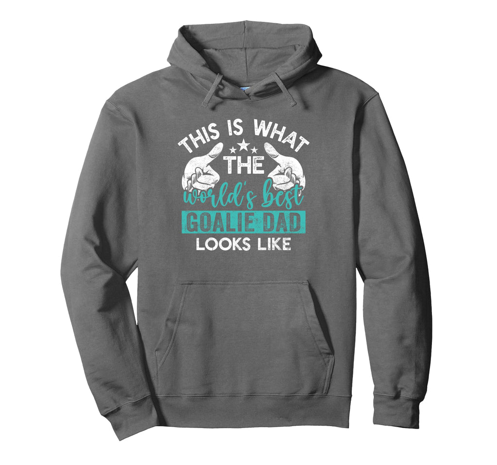 This Is What Worlds Best Goalie Dad Hoodie - Custom Art Print Men Women - T-Shirt, Sweatshirt, Hoodie