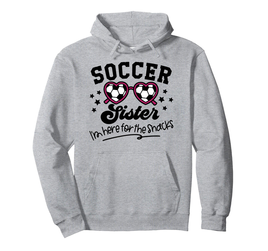 Soccer Sister Im Just Here Snacks Hoodie - Unique Graphic Men Women - T-Shirt, Sweatshirt, Hoodie