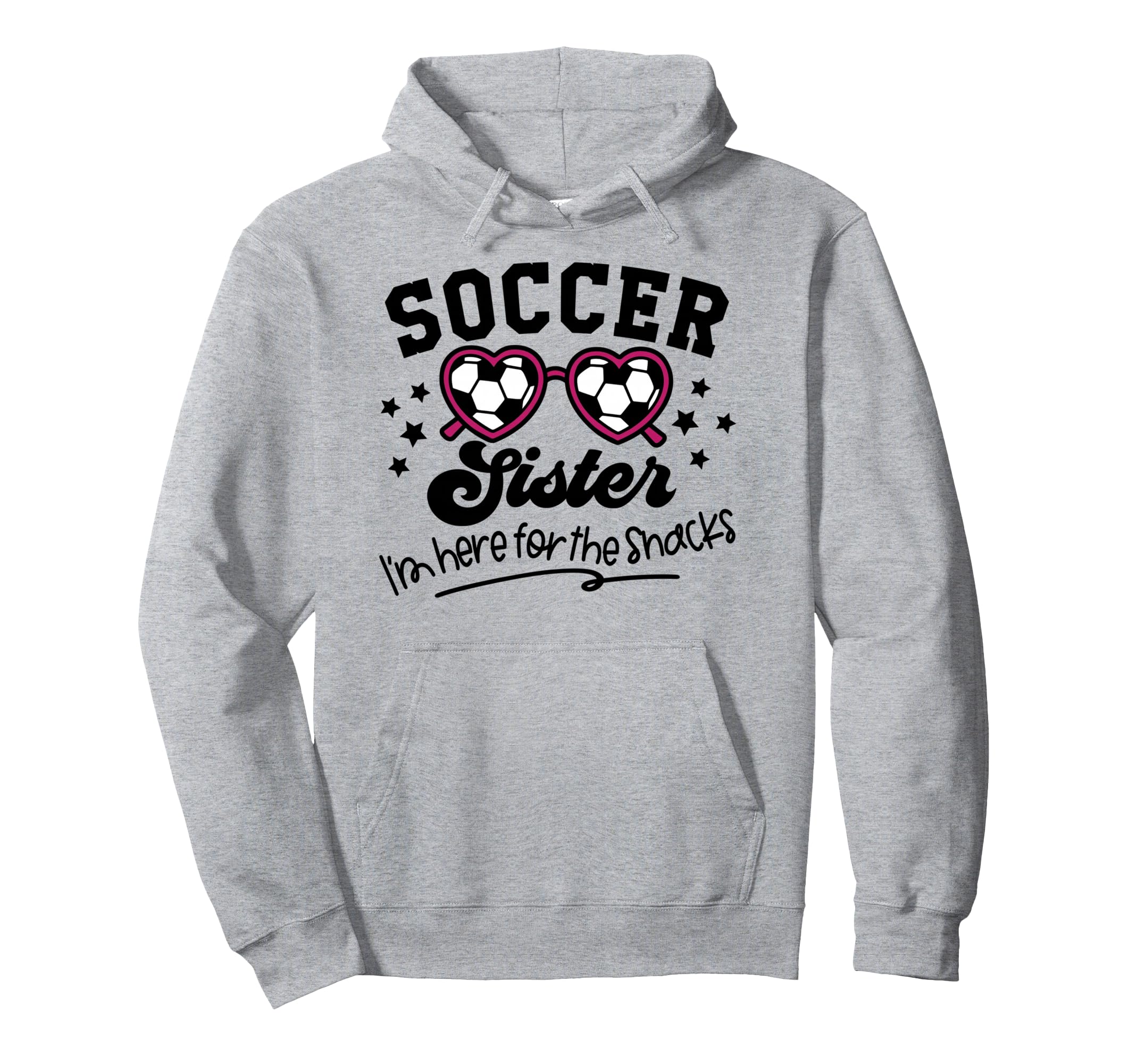 Soccer Sister Im Just Here Snacks Hoodie - Unique Graphic Men Women - T-Shirt, Sweatshirt, Hoodie