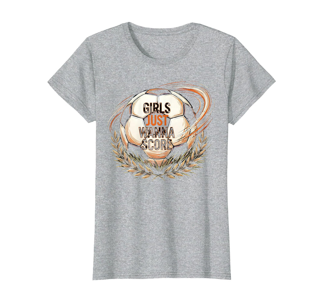 Just Wanna Score Womens Soccer T-Shirt - Streetwear Style Men Women - T-Shirt, Sweatshirt, Hoodie