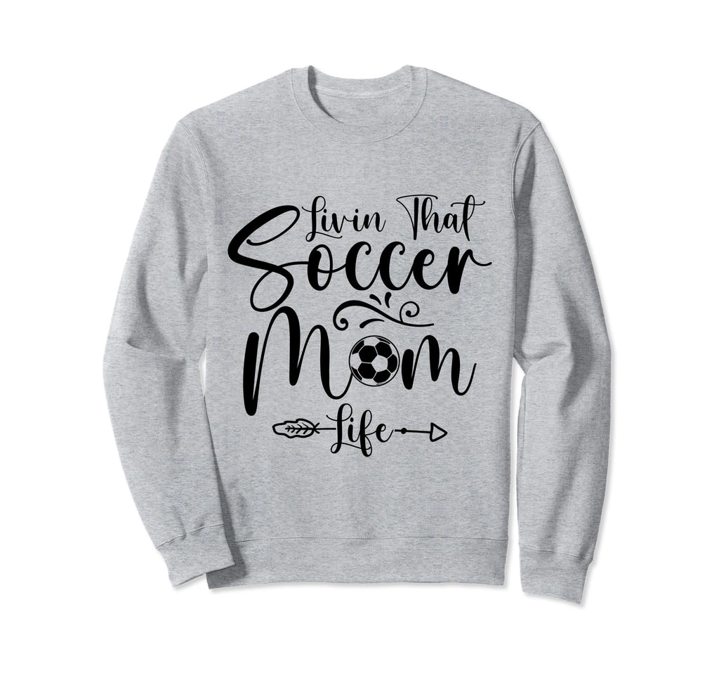 Living That Soccer Mom Life Sweatshirt - Fun Novelty Design for Adults - T-Shirt, Sweatshirt, Hoodie