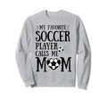 My Favorite Soccer Player Calls Me Sweatshirt - Aesthetic Graphic Unisex - T-Shirt, Sweatshirt, Hoodie