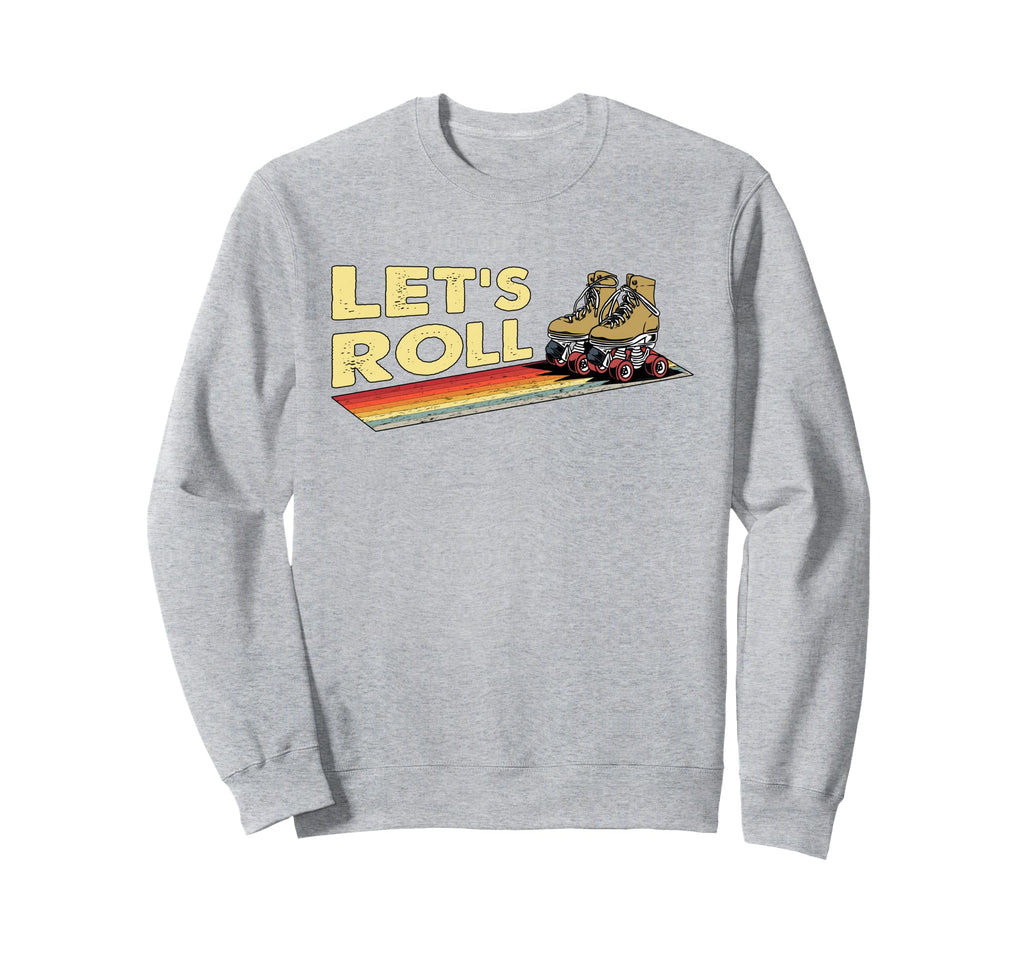 70S 80S Roller Skating Lets Roll Sweatshirt - Fun Novelty Design Men Women - T-Shirt, Sweatshirt, Hoodie
