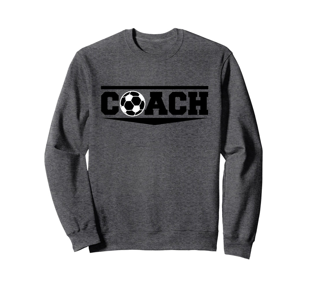 Soccer Coach Funny Football Sweatshirt - Casual Everyday Wear Men Women - T-Shirt, Sweatshirt, Hoodie