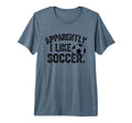 Apparently I Like Soccer Season T-Shirt - Aesthetic Graphic for Adults - T-Shirt, Sweatshirt, Hoodie