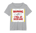 Warning I Yell Soccer Games Enthusiastic T-Shirt - Graphic Print Men Women - T-Shirt, Sweatshirt, Hoodie