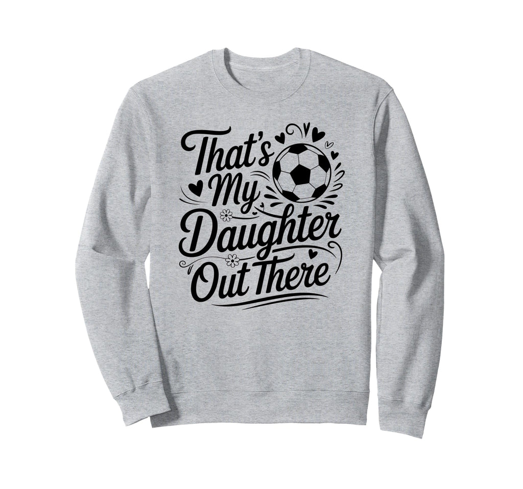 Thats My Daughter Out There Sweatshirt - Minimalist Print for Adults - T-Shirt, Sweatshirt, Hoodie