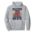 Roller Skating Funny Skaters Gonna Hoodie - Novelty Apparel Men Women - T-Shirt, Sweatshirt, Hoodie